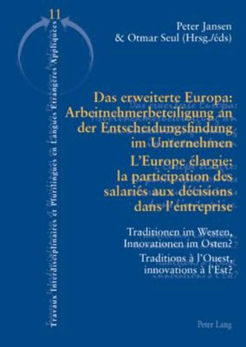 Das erweiterte Europa: Arbeitnehmerbeteiligung an der Entscheidungsfindung im Unternehmen / L’Europe elargie : la participation des salaries aux decisions dans l’entreprise