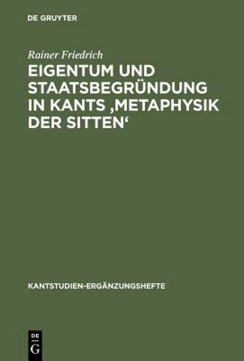 Eigentum und Staatsbegrundung in Kants 'Metaphysik der Sitten'