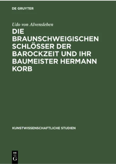 Die Braunschweigischen Schlosser Der Barockzeit Und Ihr Baumeister Hermann Korb