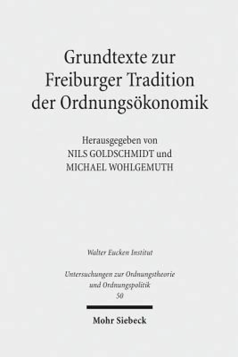 Grundtexte zur Freiburger Tradition der Ordnungsokonomik