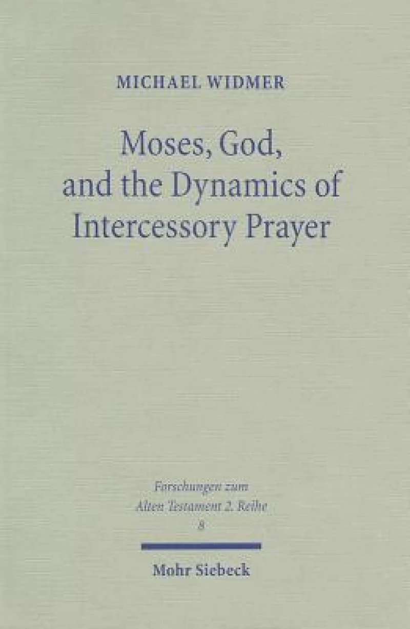 Moses, God, and the Dynamics of Intercessory Prayer