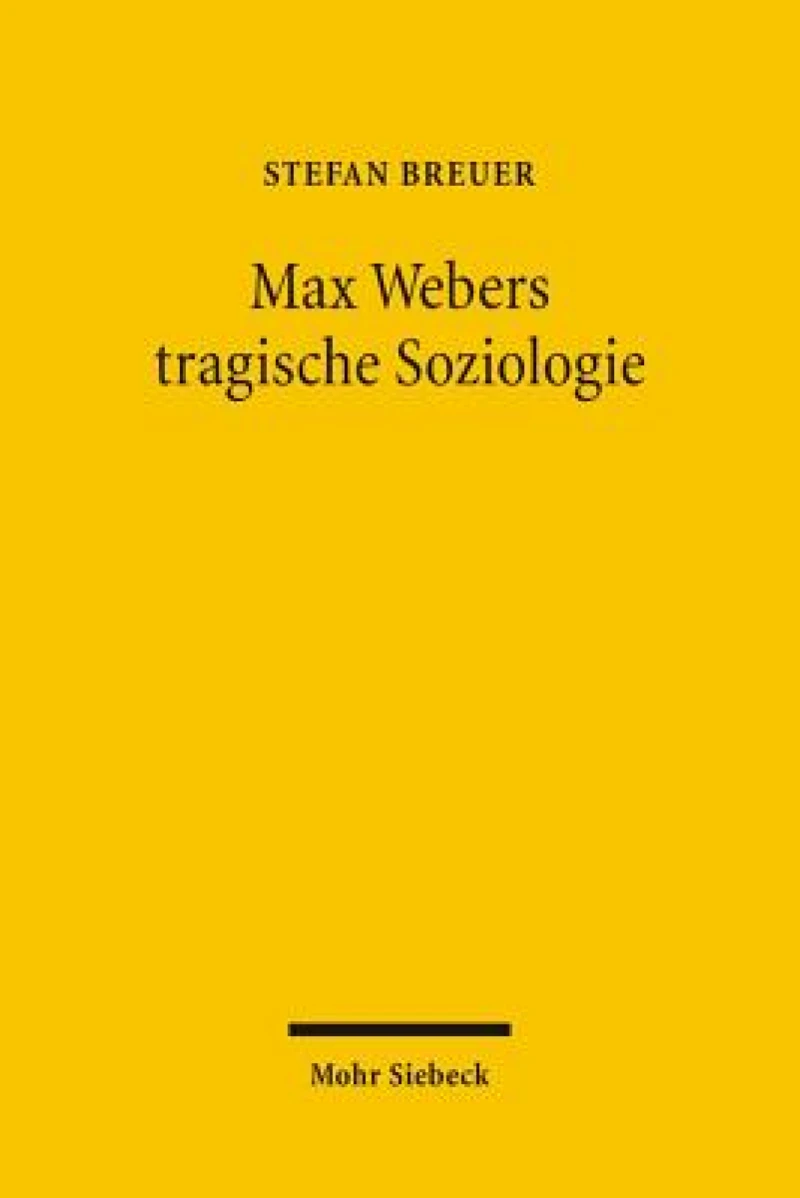 Max Webers tragische Soziologie
