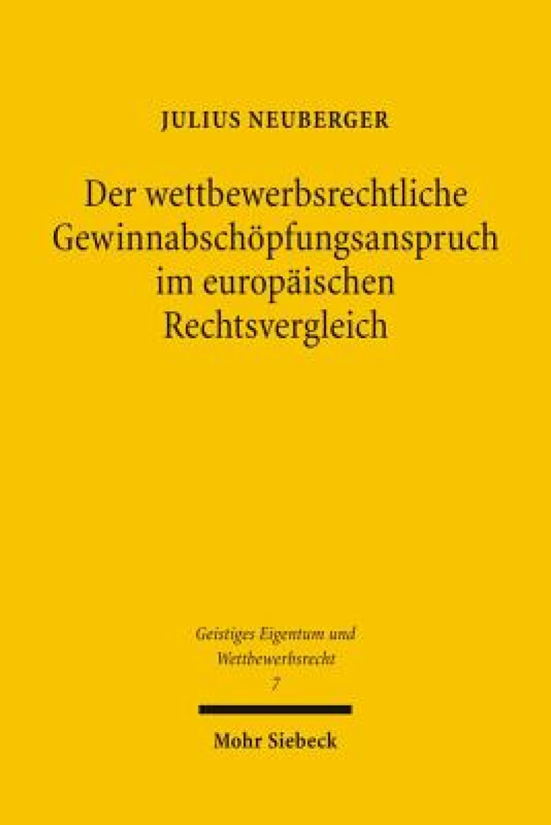 Der wettbewerbsrechtliche Gewinnabschopfungsanspruch im europaischen Rechtsvergleich