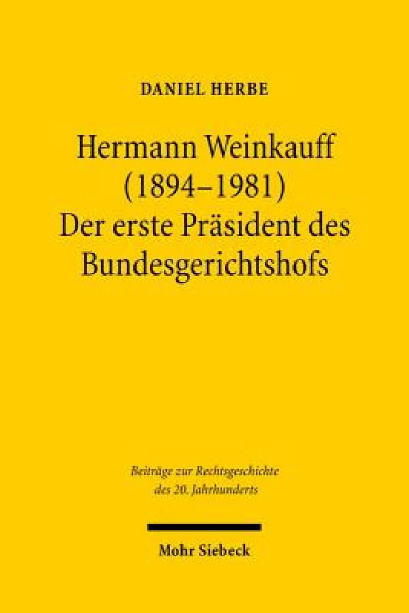 Hermann Weinkauff (1894-1981). Der erste Prasident des Bundesgerichtshofs