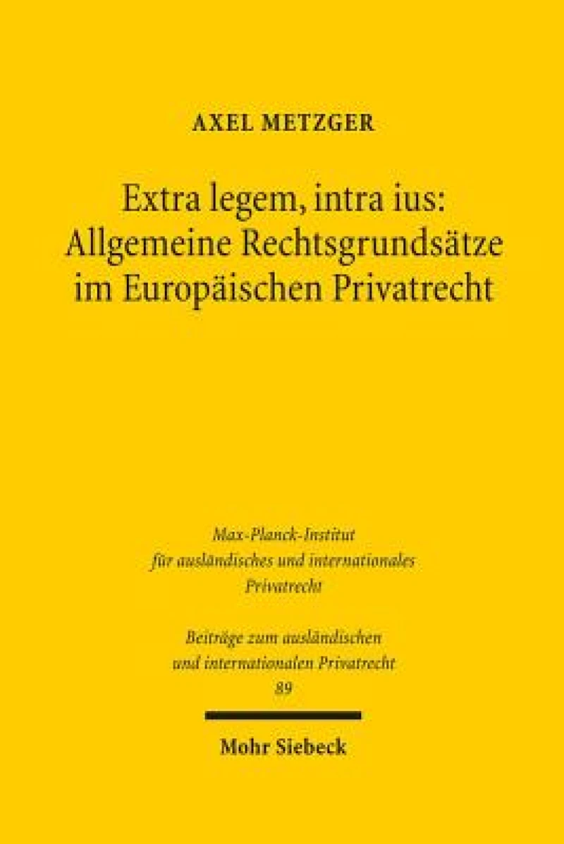 Extra legem, intra ius: Allgemeine Rechtsgrundsatze im Europaischen Privatrecht