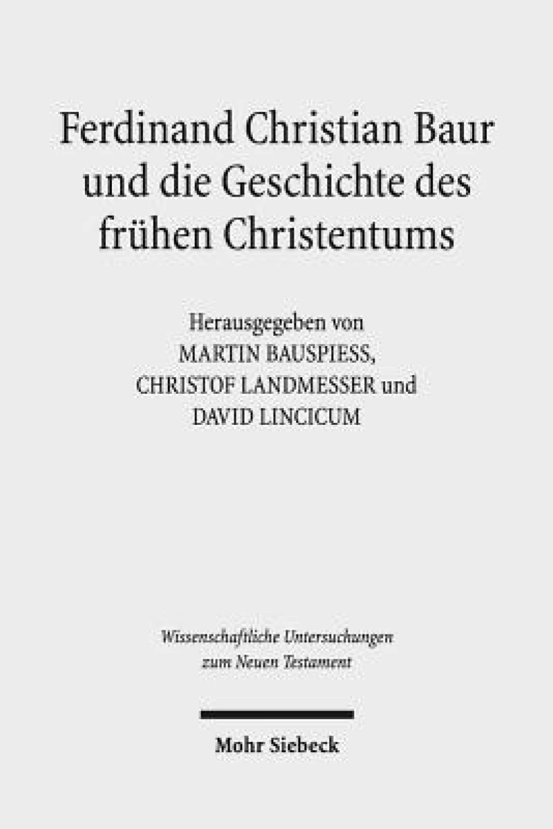Ferdinand Christian Baur und die Geschichte des fruhen Christentums