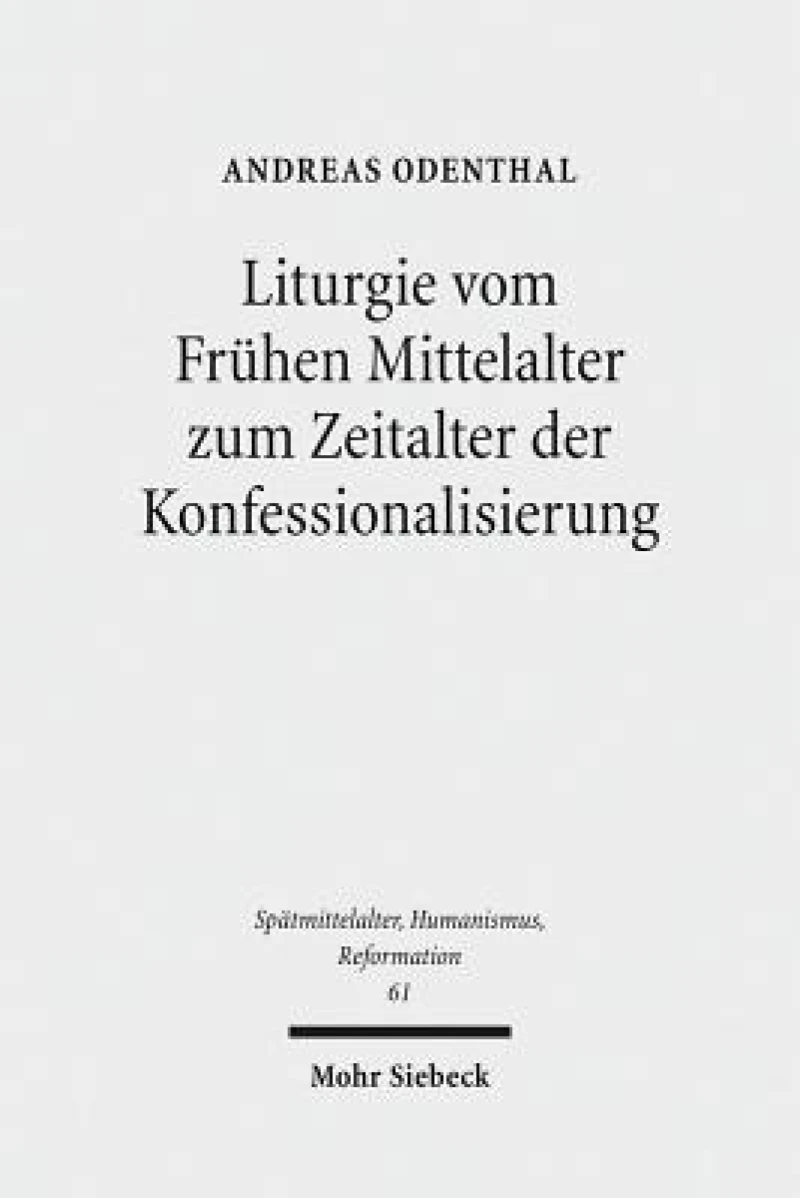 Liturgie vom Fruhen Mittelalter zum Zeitalter der Konfessionalisierung