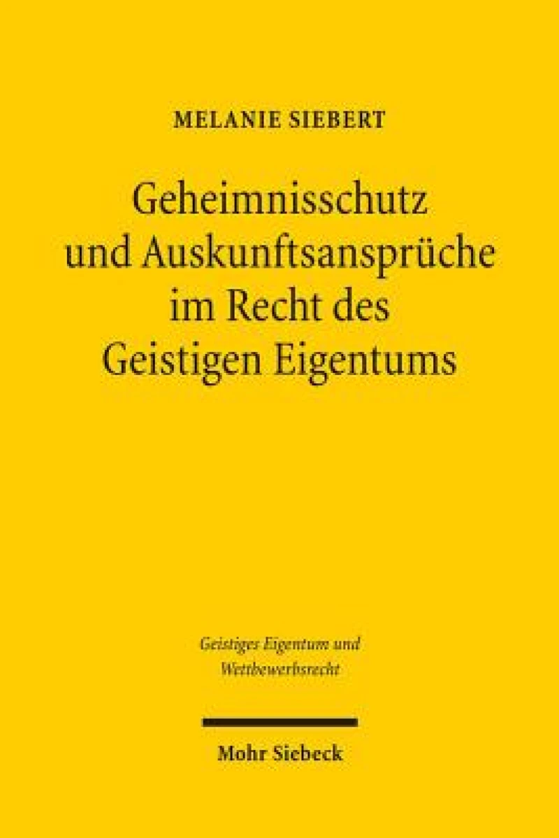 Geheimnisschutz und Auskunftsanspruche im Recht des Geistigen Eigentums