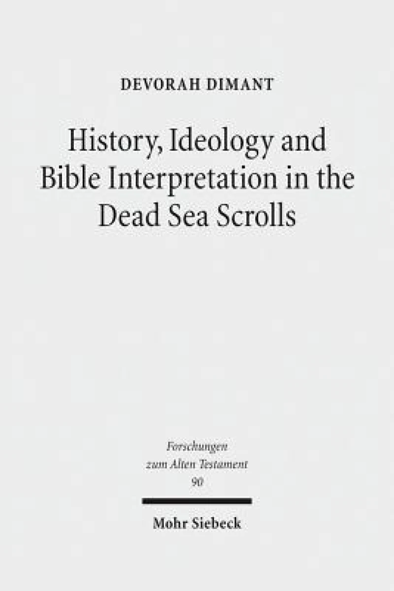 History, Ideology and Bible Interpretation in the Dead Sea Scrolls