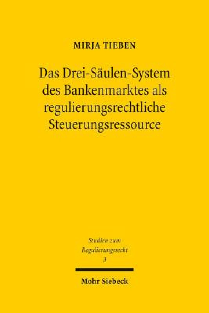 Das Drei-Saulen-System des Bankenmarktes als regulierungsrechtliche Steuerungsressource