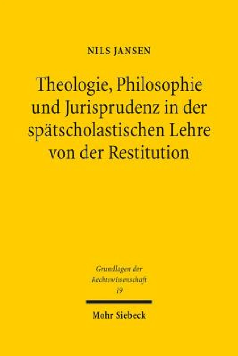 Theologie, Philosophie und Jurisprudenz in der spatscholastischen Lehre von der Restitution