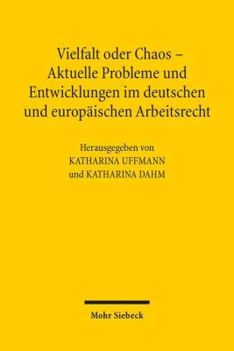 Vielfalt oder Chaos - Aktuelle Probleme und Entwicklungen im deutschen und europaischen Arbeitsrecht