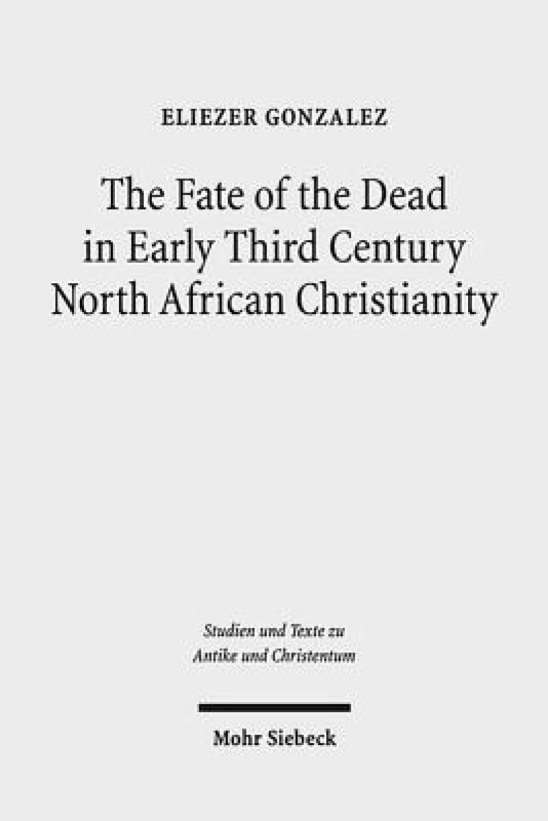 The Fate of the Dead in Early Third Century North African Christianity