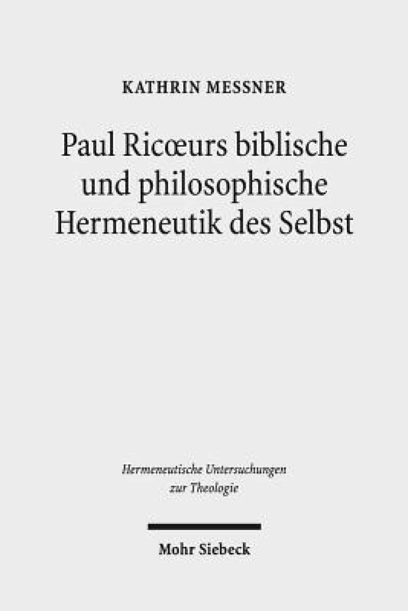 Paul Ricoeurs biblische und philosophische Hermeneutik des Selbst