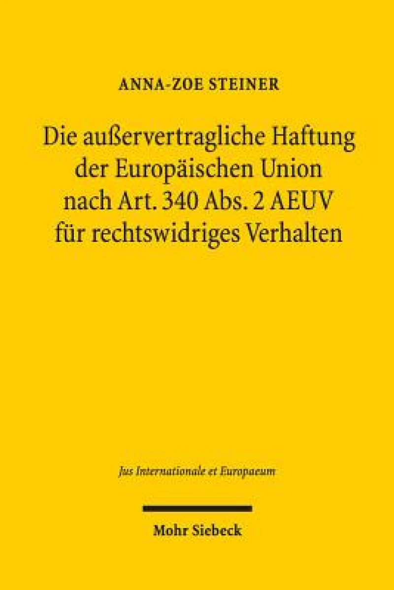 Die außervertragliche Haftung der Europaischen Union nach Art. 340 Abs. 2 AEUV fur rechtswidriges Verhalten