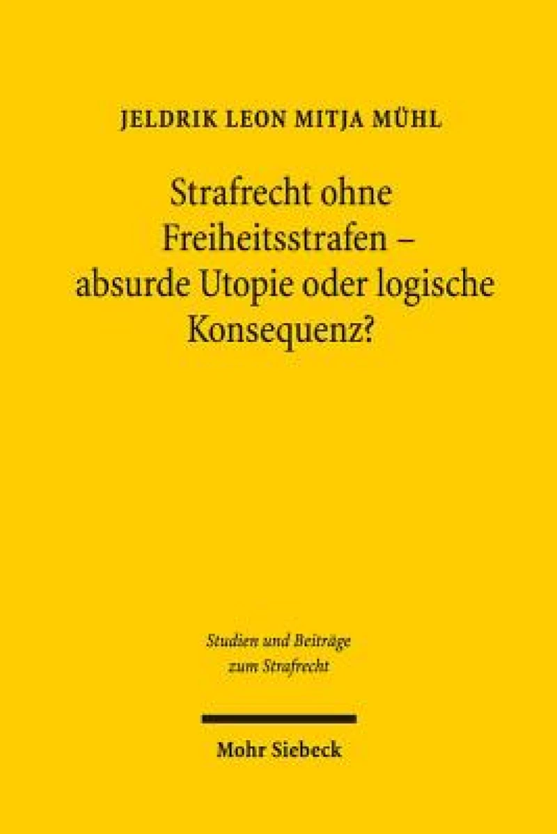 Strafrecht ohne Freiheitsstrafen - absurde Utopie oder logische Konsequenz?