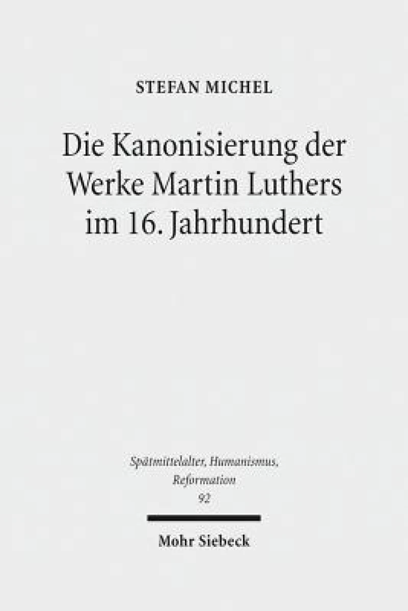 Die Kanonisierung der Werke Martin Luthers im 16. Jahrhundert