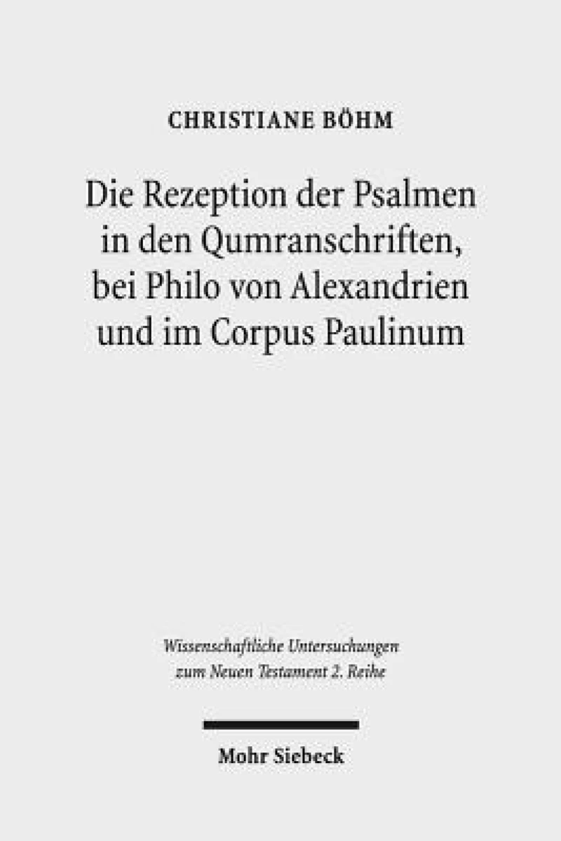 Die Rezeption der Psalmen in den Qumranschriften, bei Philo von Alexandrien und im Corpus Paulinum
