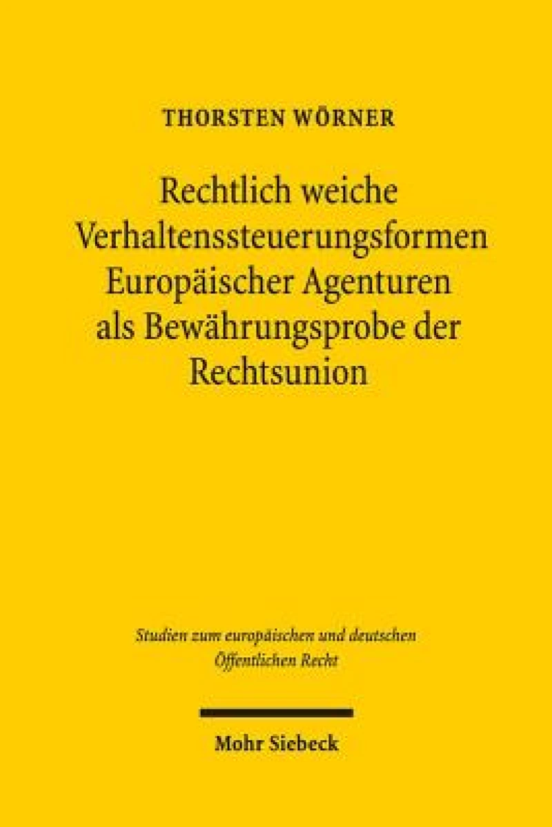 Rechtlich weiche Verhaltenssteuerungsformen Europaischer Agenturen als Bewahrungsprobe der Rechtsunion