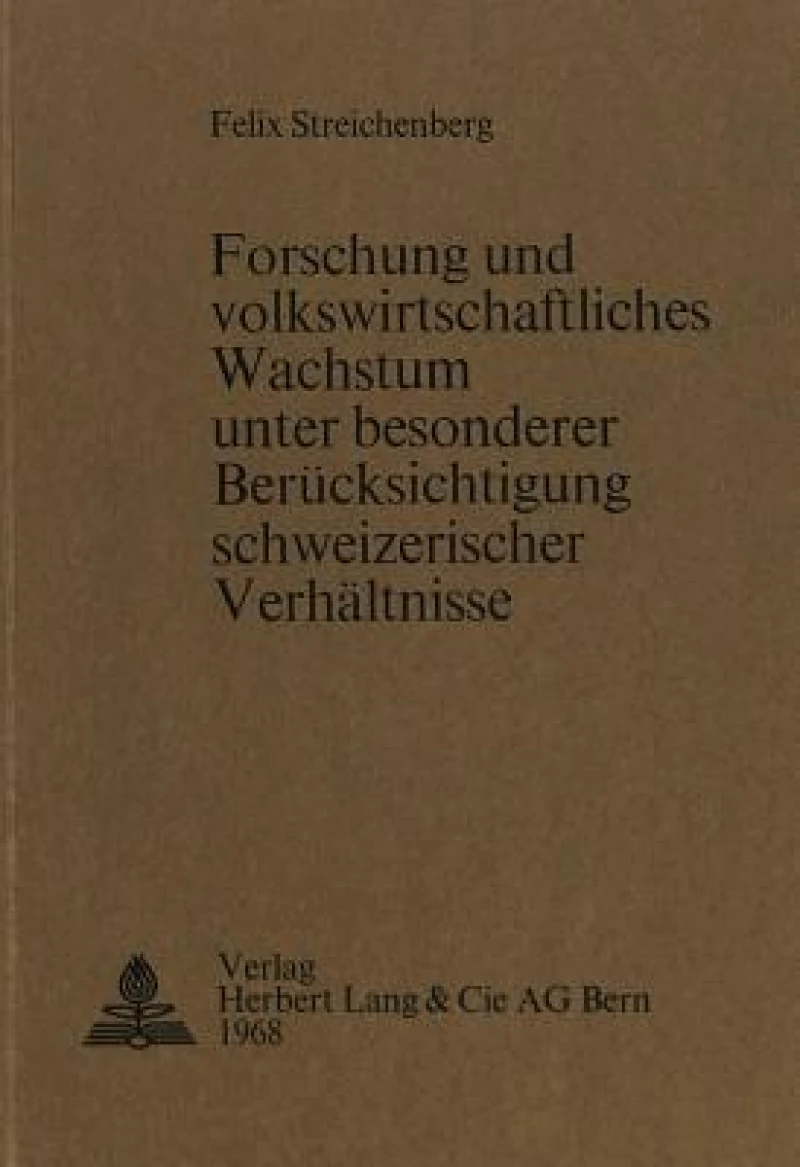 Forschung und volkswirtschaftliches Wachstum unter besonderer Beruecksichtigung schweizerischer Verhaeltnisse