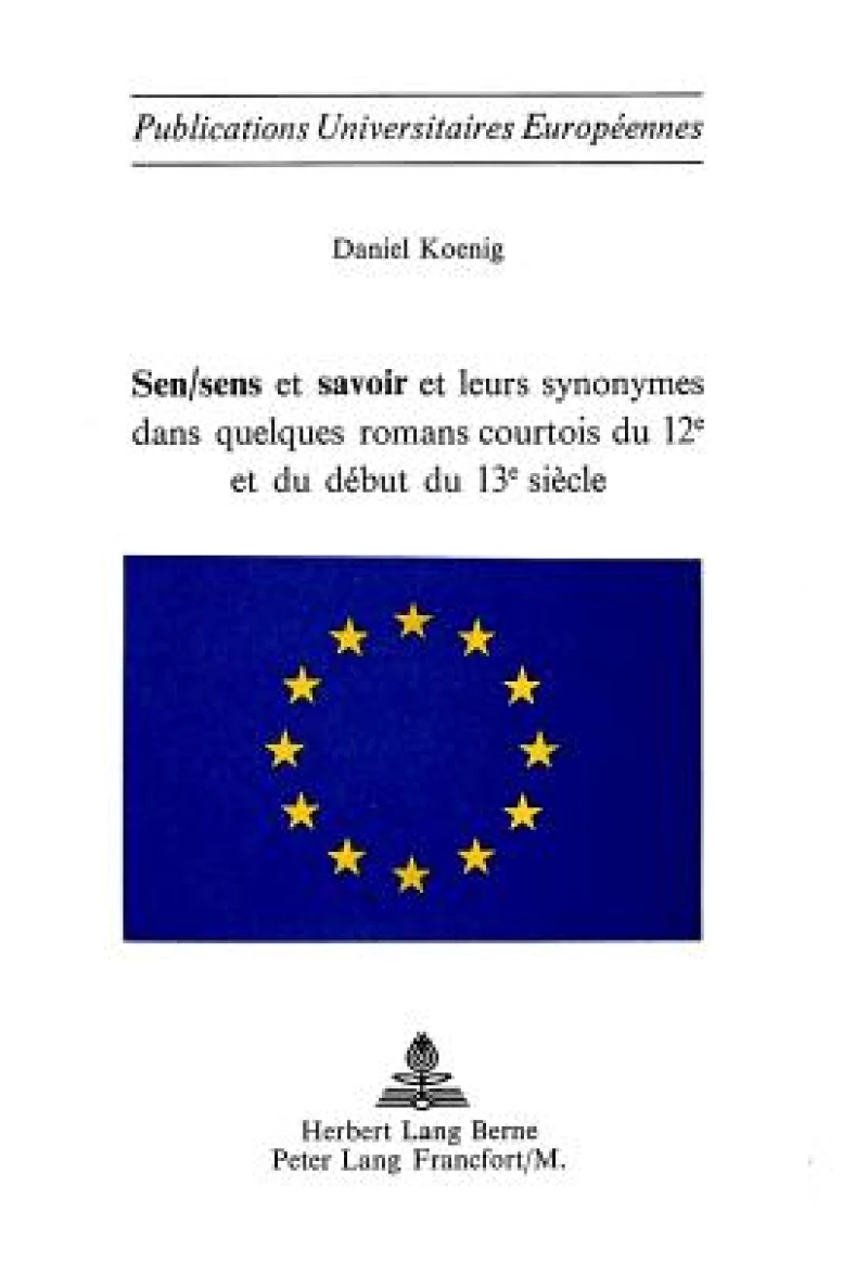 Sen/sens et savoir et leurs synonymes dans quelques romans courtois du 12e et du debut du 13e siecle