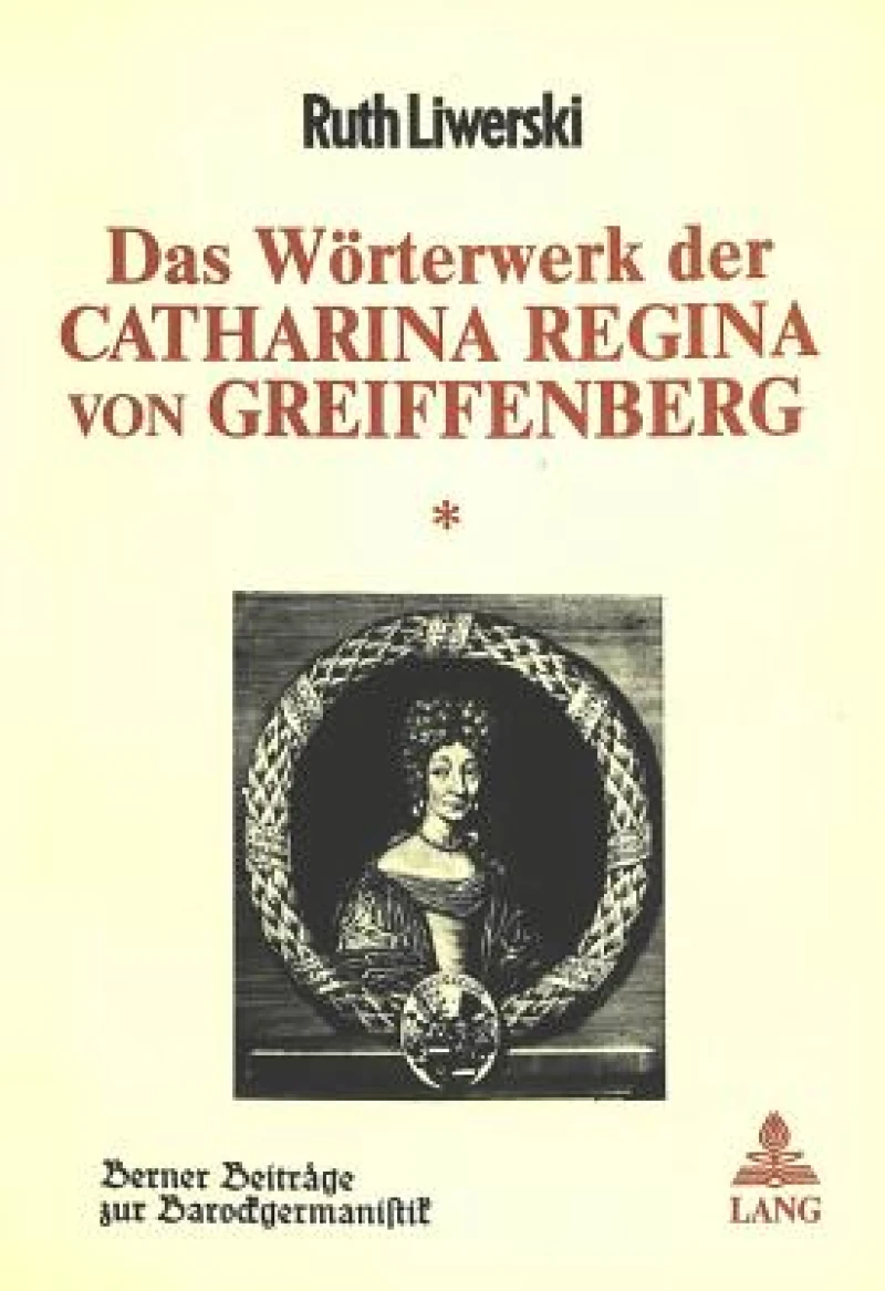 Das Woerterwerk der Catharina Regina von Greiffenberg