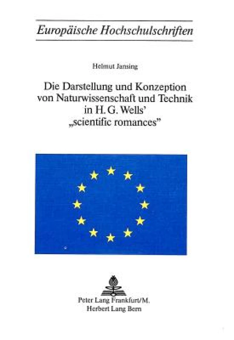 Die Darstellung und Konzeption von Naturwissenschaft und Technik in H.G. Wells' «Scientific Romances»