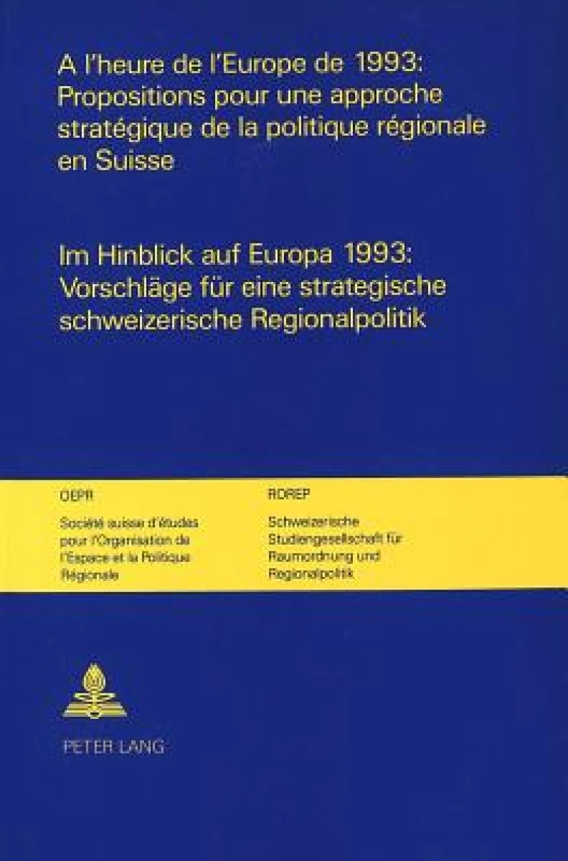 A l'heure de l'Europe de 1993: Propositions pour une approche strategique de la politique regionale en Suisse-Im Hinblick auf Europa 1993: Vorschlaege fuer eine strategische schweizerische Regionalpolitik.