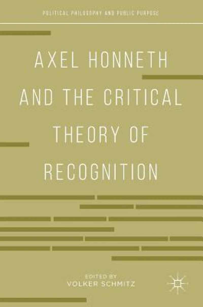 Axel Honneth and the Critical Theory of Recognition