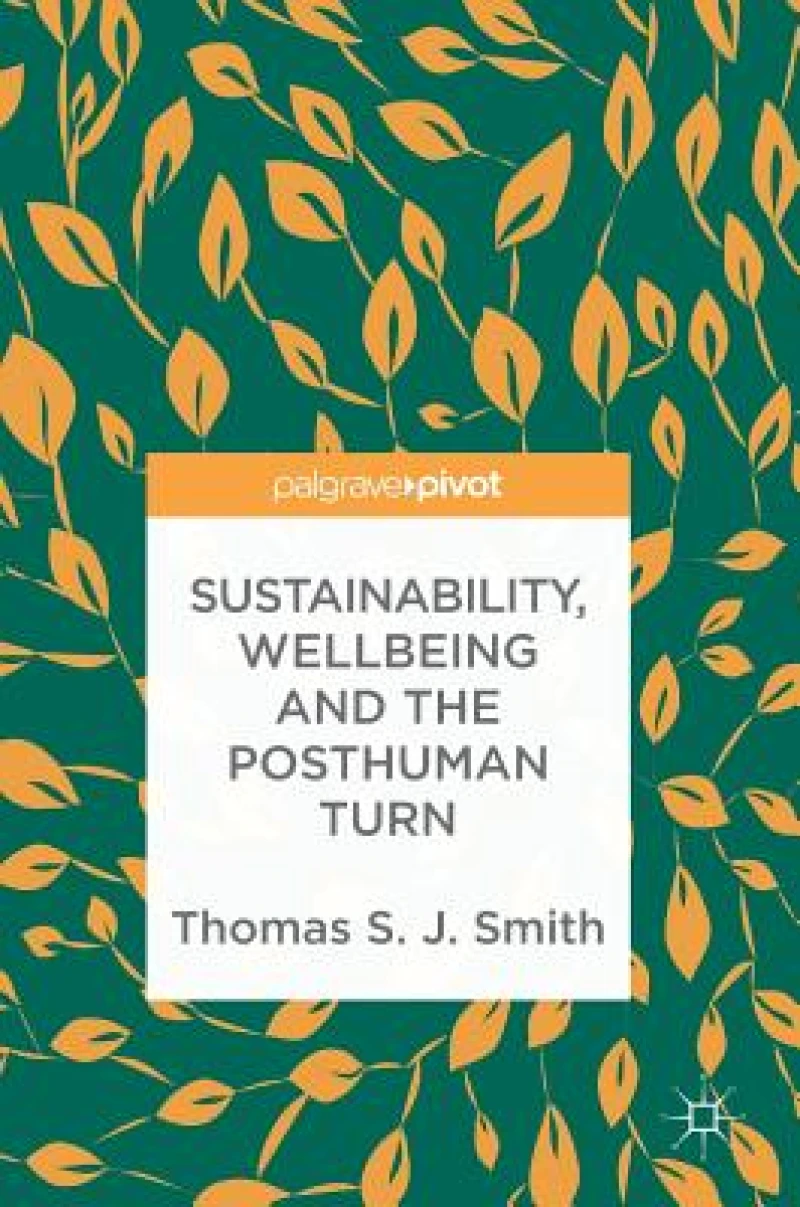 Sustainability, Wellbeing and the Posthuman Turn