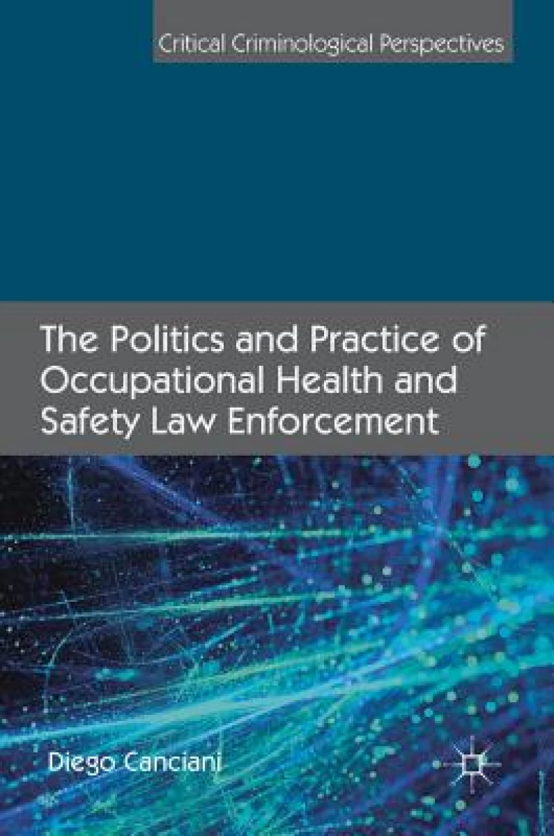 The Politics and Practice of Occupational Health and Safety Law Enforcement