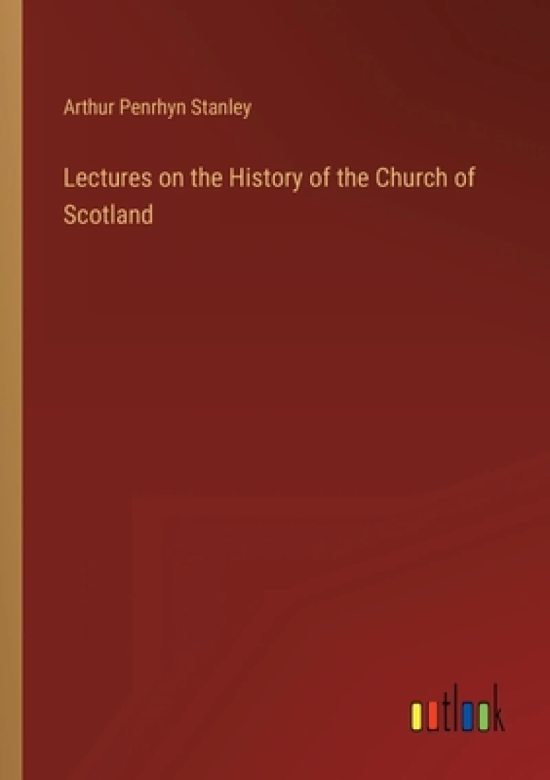 Lectures on the History of the Church of Scotland