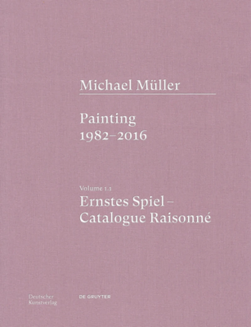 Michael Muller. Ernstes Spiel. Catalogue Raisonne