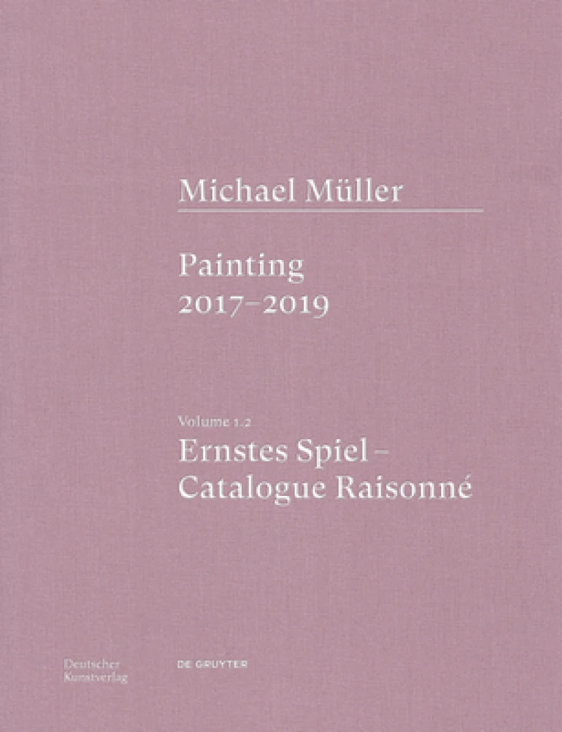Michael Muller. Ernstes Spiel. Catalogue Raisonne