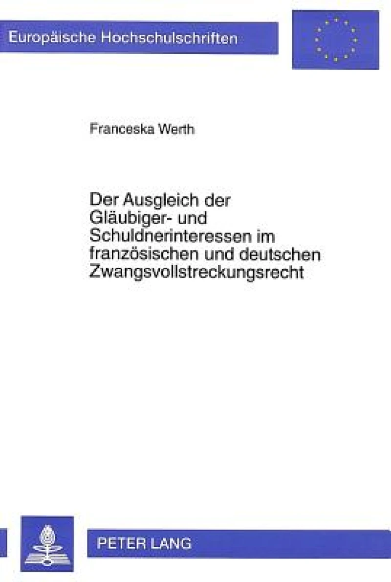 Der Ausgleich der Glaeubiger- und Schuldnerinteressen im franzoesischen und deutschen Zwangsvollstreckungsrecht