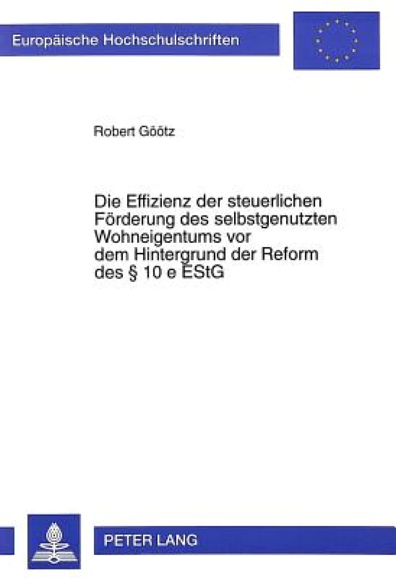 Die Effizienz der steuerlichen Foerderung des selbstgenutzten Wohneigentums vor dem Hintergrund der Reform des  10 e EStG