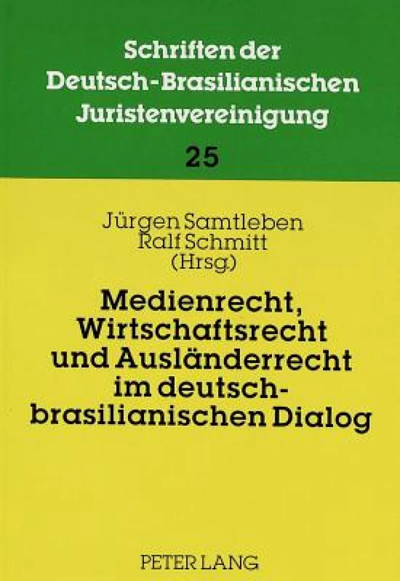 Medienrecht, Wirtschaftsrecht Und Auslaenderrecht Im Deutsch-Brasilianischen Dialog