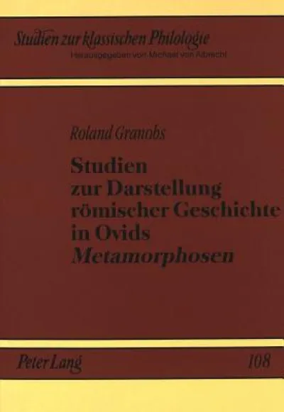 Studien zur Darstellung roemischer Geschichte in Ovids «Metamorphosen»