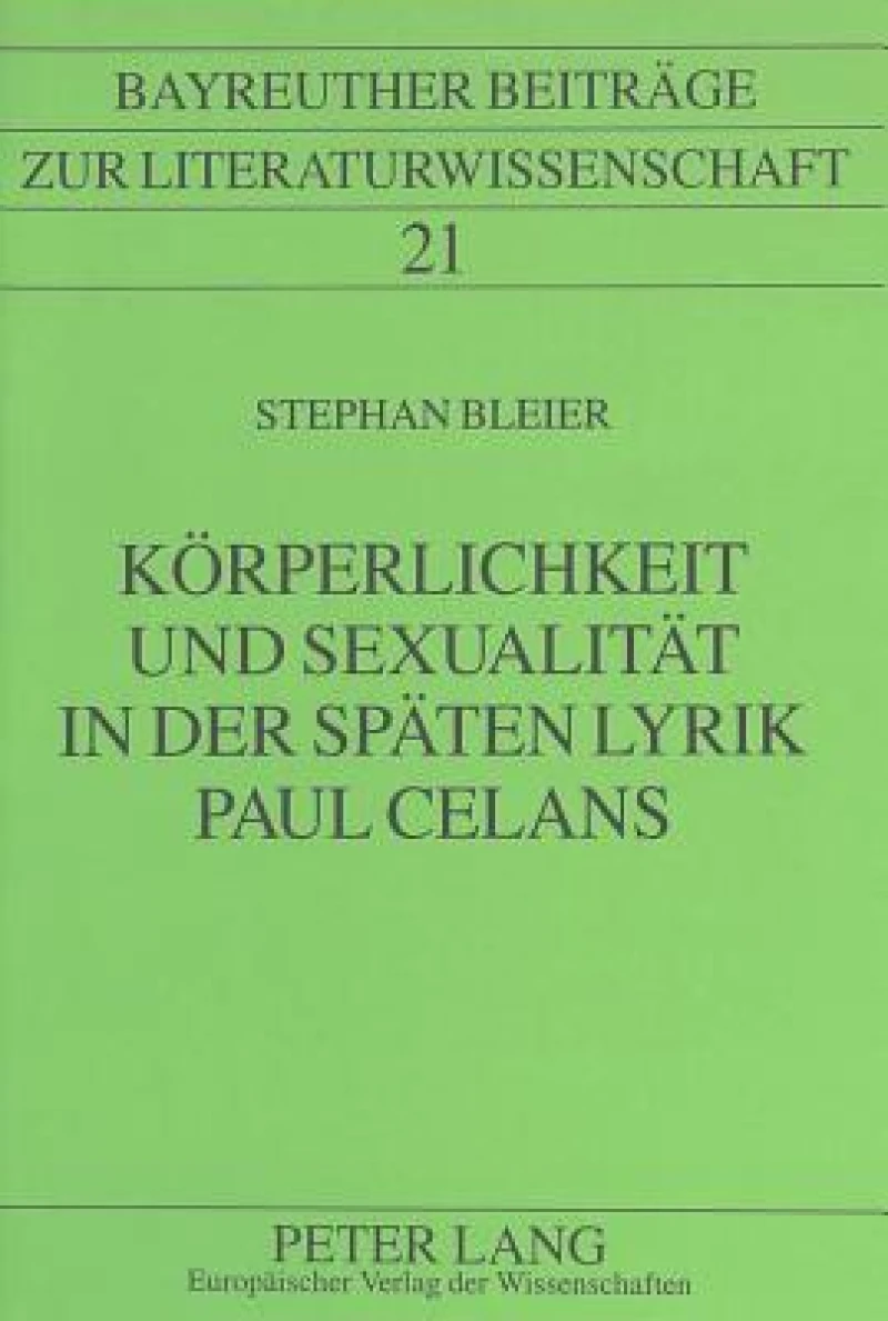 Koerperlichkeit Und Sexualitaet in Der Spaeten Lyrik Paul Celans