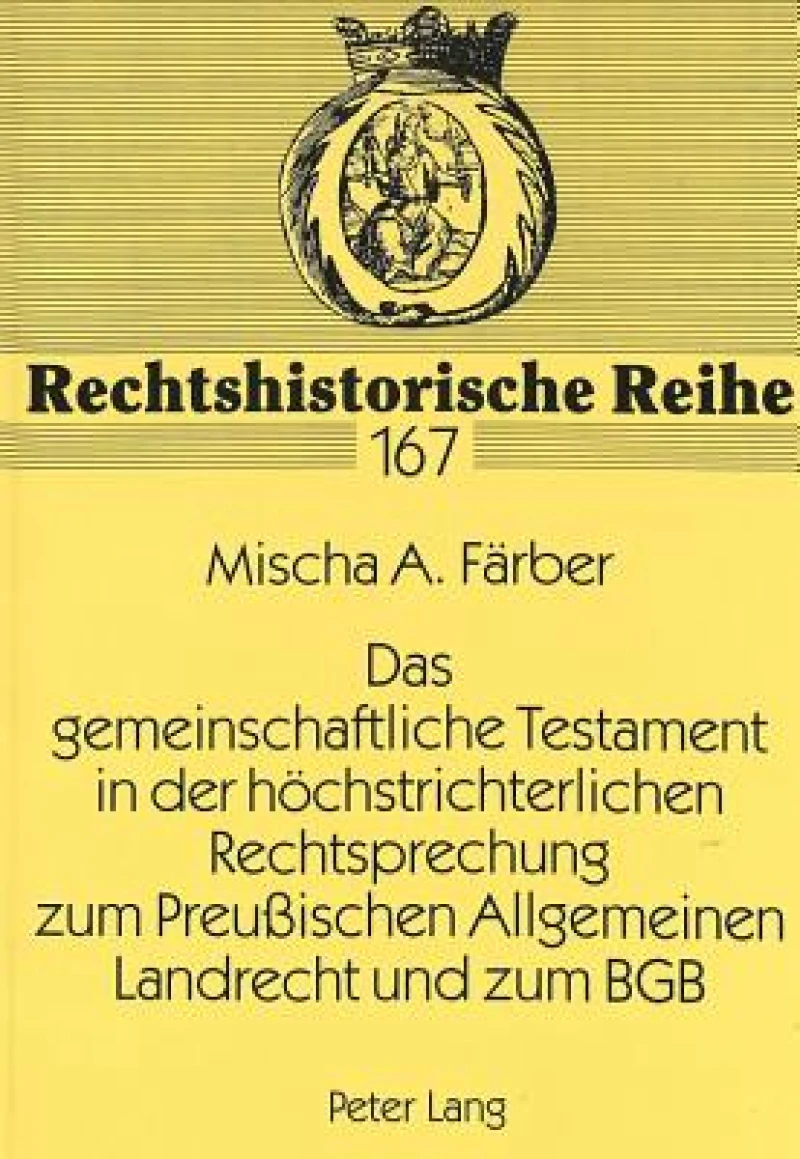 Das gemeinschaftliche Testament in der hoechstrichterlichen Rechtsprechung zum Preuischen Allgemeinen Landrecht und zum BGB
