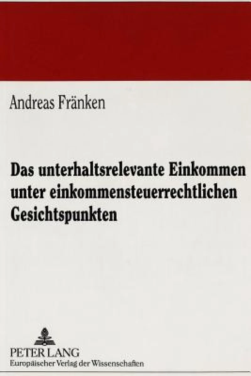 Das unterhaltsrelevante Einkommen unter einkommensteuerrechtlichen Gesichtspunkten