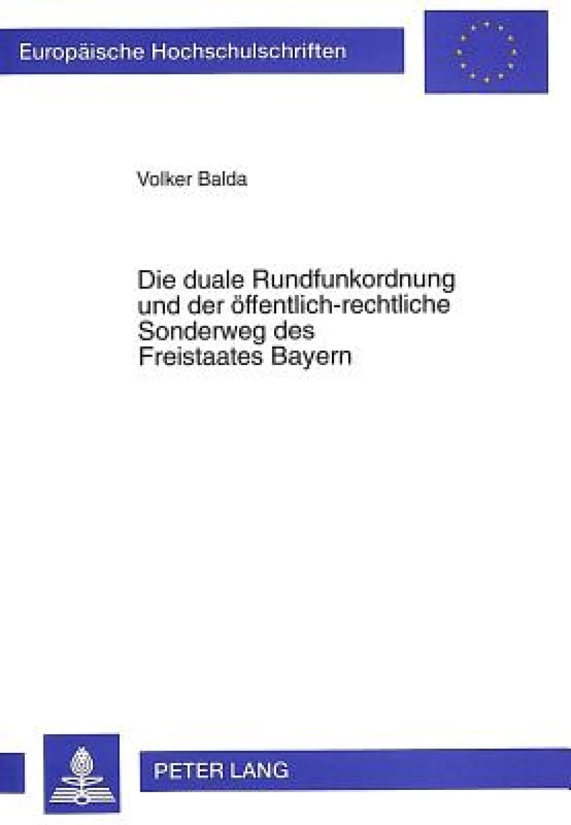 Die duale Rundfunkordnung und der oeffentlich-rechtliche Sonderweg des Freistaates Bayern