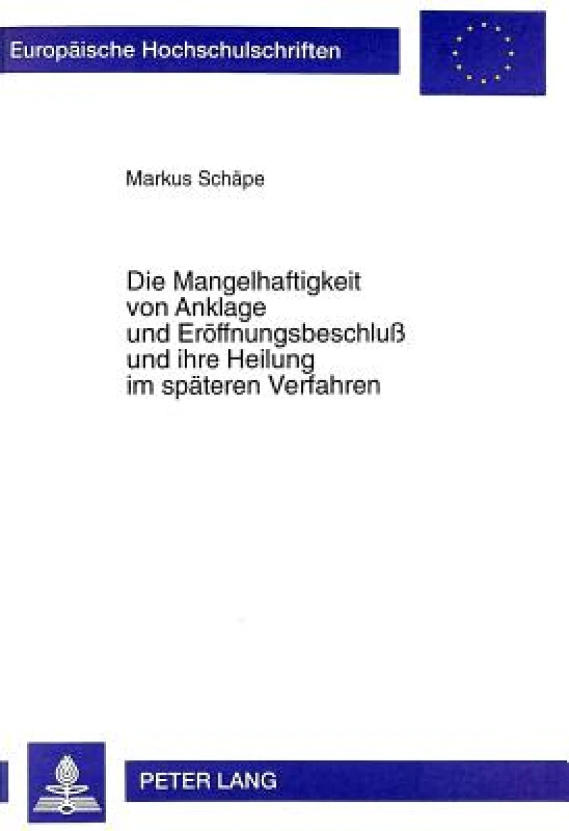 Die Mangelhaftigkeit von Anklage und Eroeffnungsbeschluß und ihre Heilung im spaeteren Verfahren