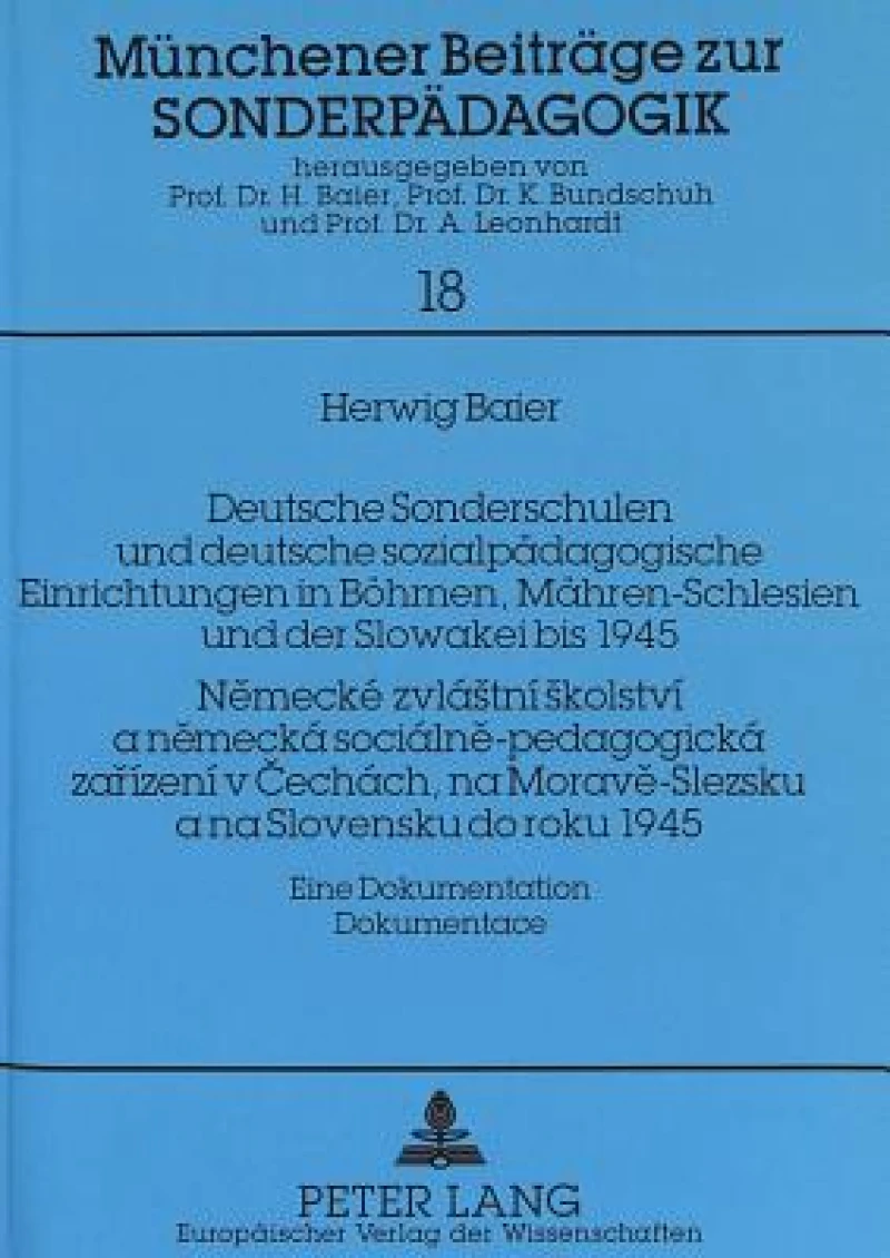 Deutsche Sonderschulen und deutsche sozialpaedagogische Einrichtungen in Boehmen, Maehren-Schlesien und der Slowakei bis 1945- Nemecke zvlastni skolstvi a nemecka socialne-pedagogicka zarizeni v Cechach, na Morave-Slezsku a na Slovensku do roku 1945-