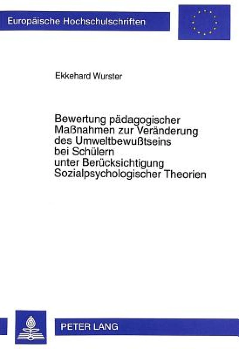 Bewertung Paedagogischer Maßnahmen Zur Veraenderung Des Umweltbewußtseins Bei Schuelern Unter Beruecksichtigung Sozialpsychologischer Theorien