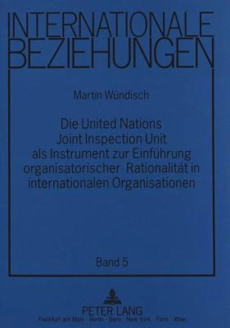 Die United Nations Joint Inspection Unit als Instrument zur Einfuehrung organisatorischer Rationalitaet in internationalen Organisationen