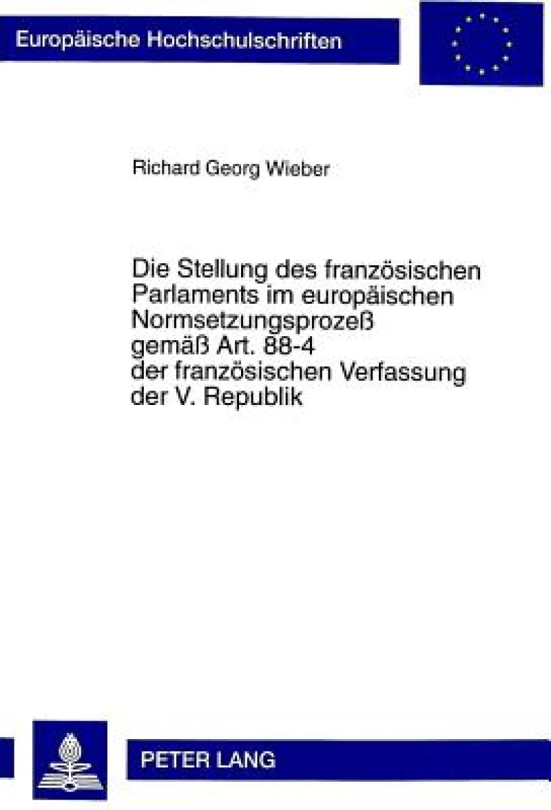 Die Stellung Des Franzoesischen Parlaments Im Europaeischen Normsetzungsprozeß Gemaeß Art. 88-4 Der Franzoesischen Verfassung Der V. Republik