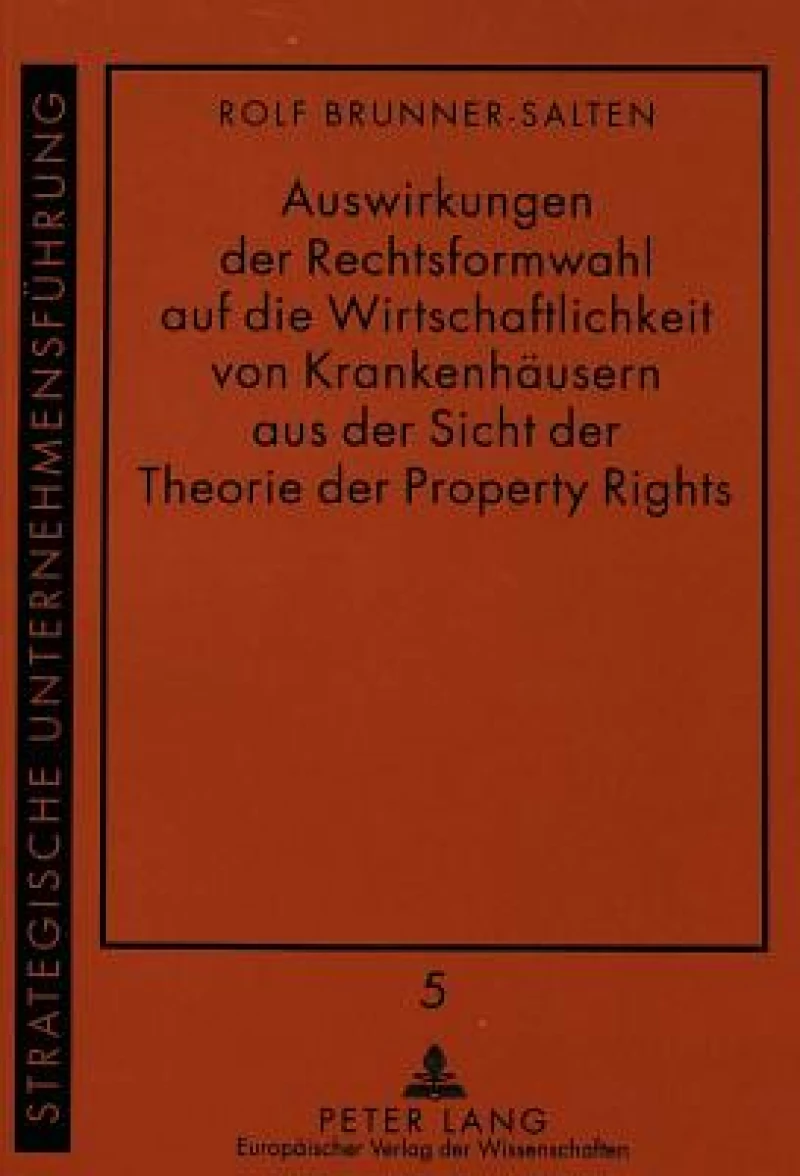 Auswirkungen der Rechtsformwahl auf die Wirtschaftlichkeit von Krankenhaeusern aus der Sicht der Theorie der Property Rights