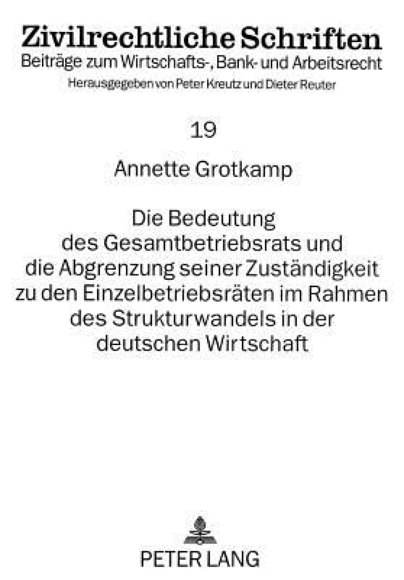 Die Bedeutung des Gesamtbetriebsrats und die Abgrenzung seiner Zustaendigkeit zu den Einzelbetriebsraeten im Rahmen des Strukturwandels in der deutschen Wirtschaft