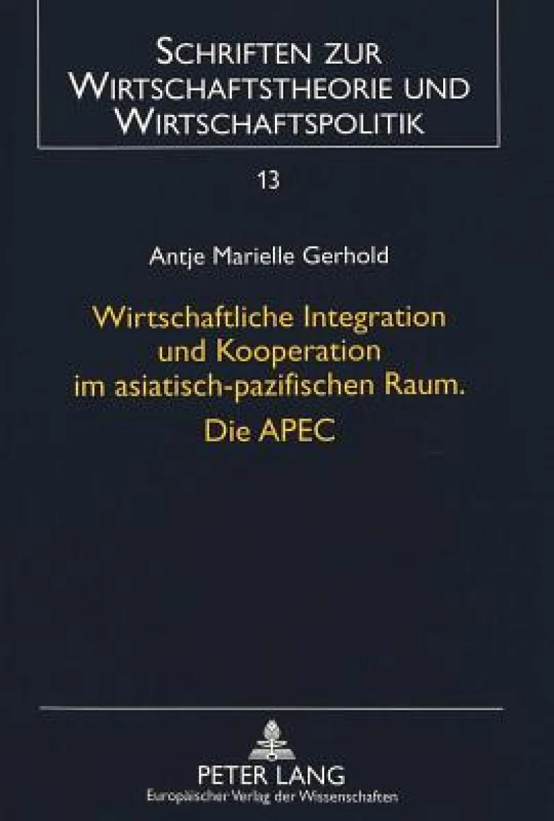 Wirtschaftliche Integration und Kooperation im asiatisch-pazifischen Raum. Die APEC